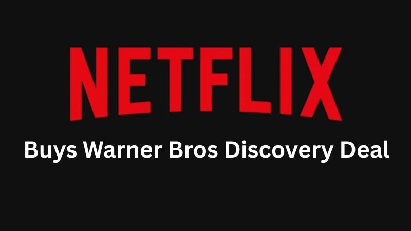 Netflix To Acquire Warner Bros Discovery In $72 Billion Deal, Faces Regulatory Hurdles