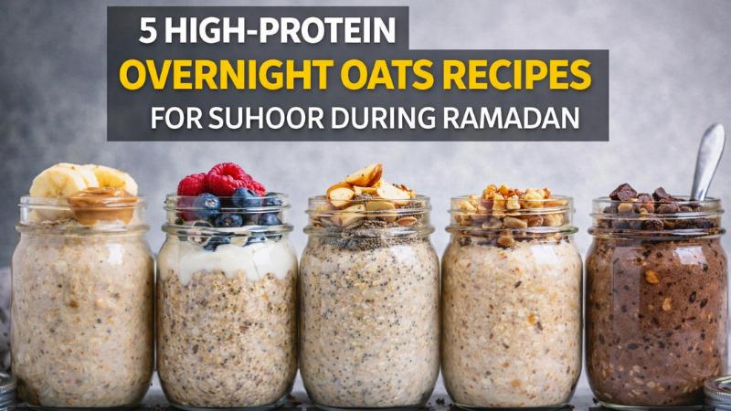 5 High-Protein Overnight Oats Recipes for Suhoor During Ramadan