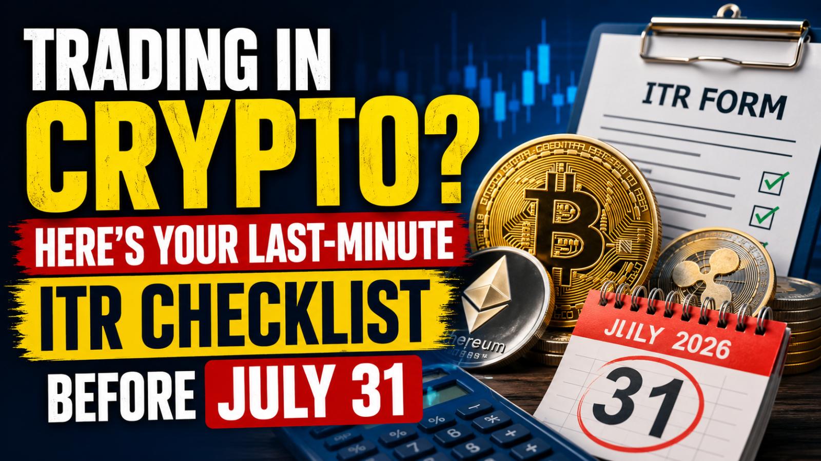 Crypto ITR Checklist 7 Checks Before July 31 Deadline