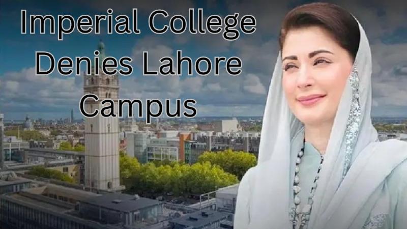 Imperial College London Denies Lahore Campus Claim, Embarrassing Maryam Nawaz’s Government