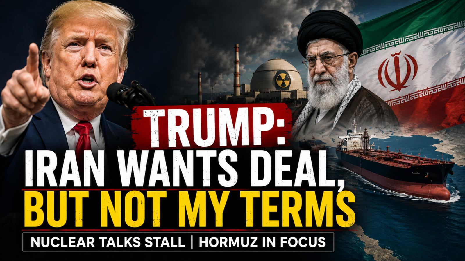 Trump Says Iran Wants Deal but Rejects Terms as Nuclear Talks Stall