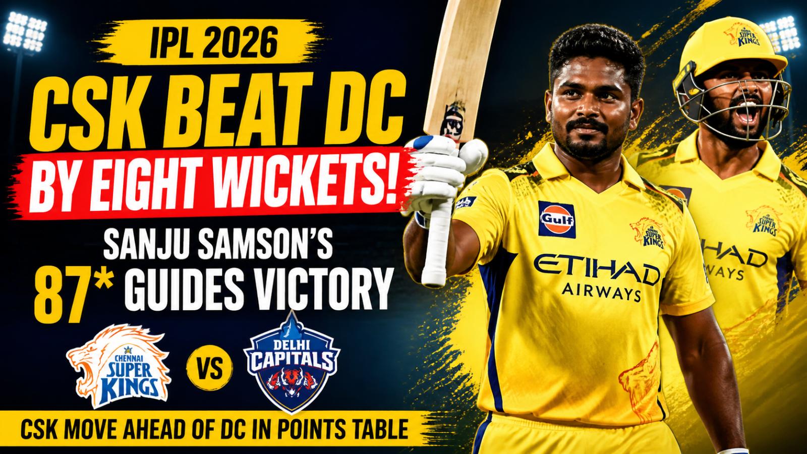 CSK Beat DC by Eight Wickets in IPL 2026, Samson’s Unbeaten 87 Guides Victory