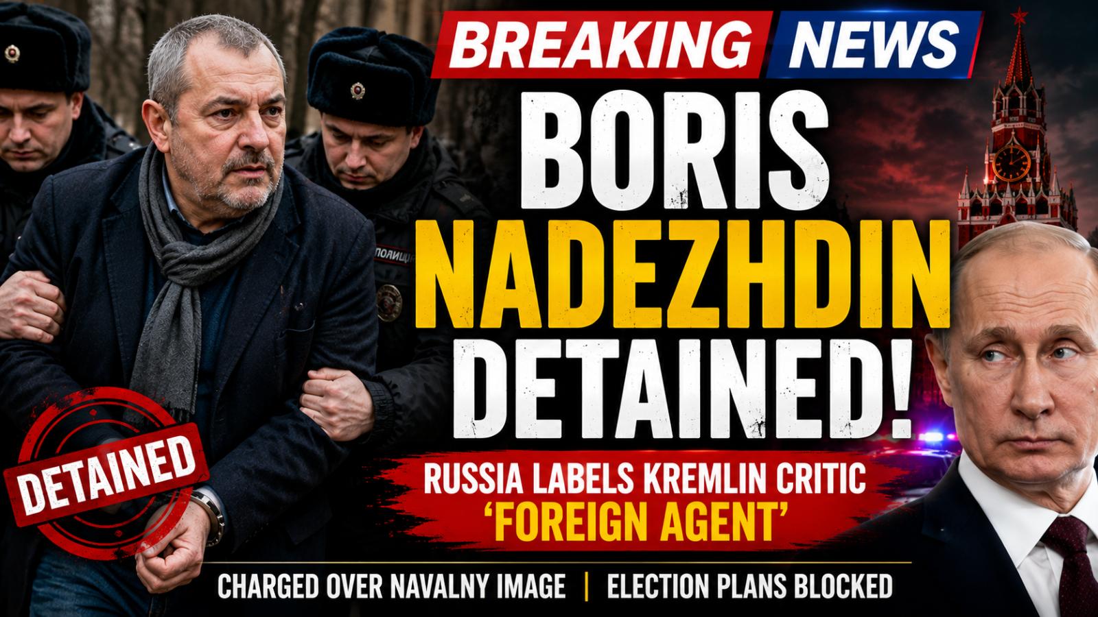 Boris Nadezhdin Detained After Russia Labels Him Foreign Agent