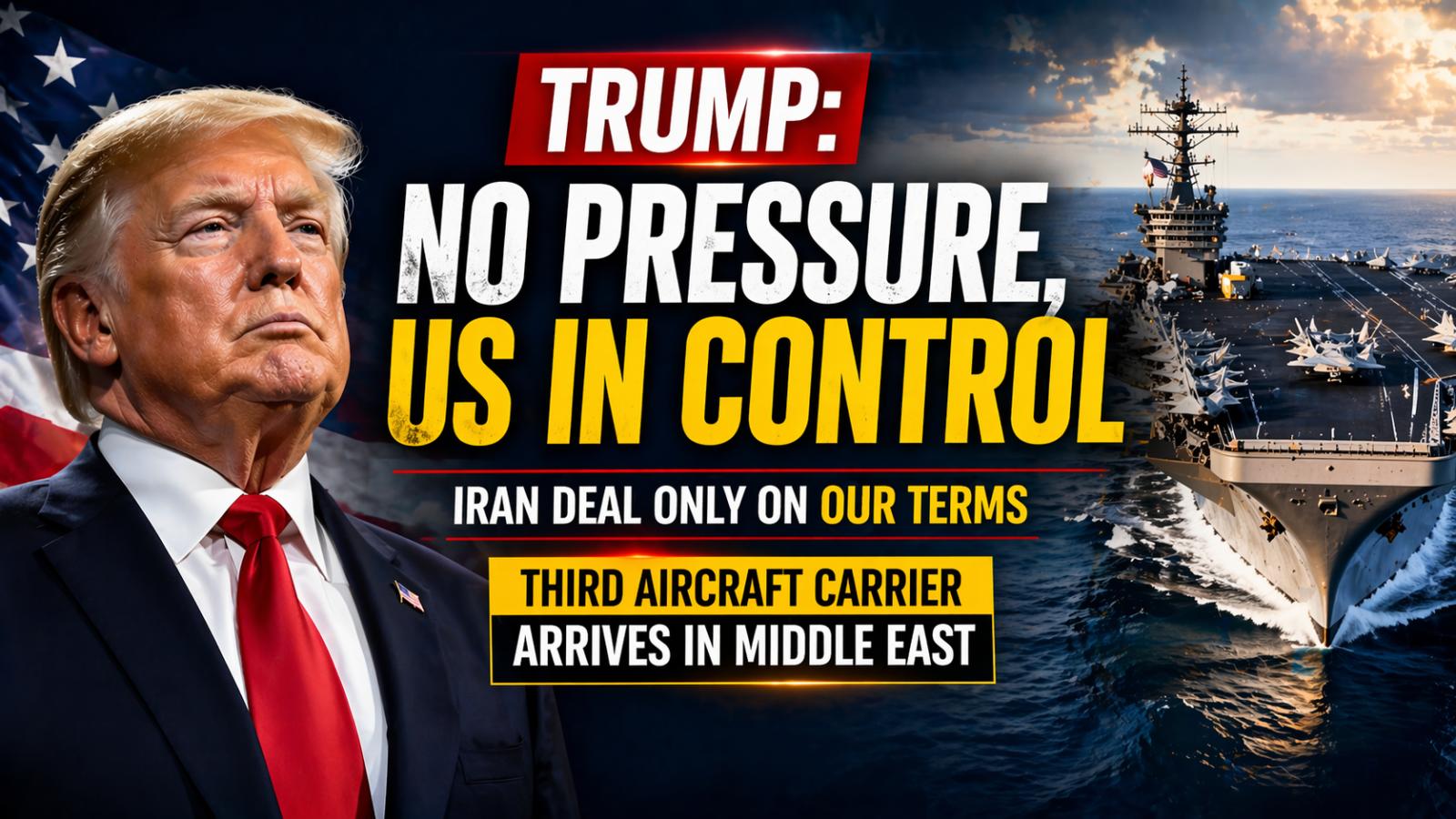 US Deploys Third Aircraft Carrier as Trump Signals No Urgency for Iran Deal