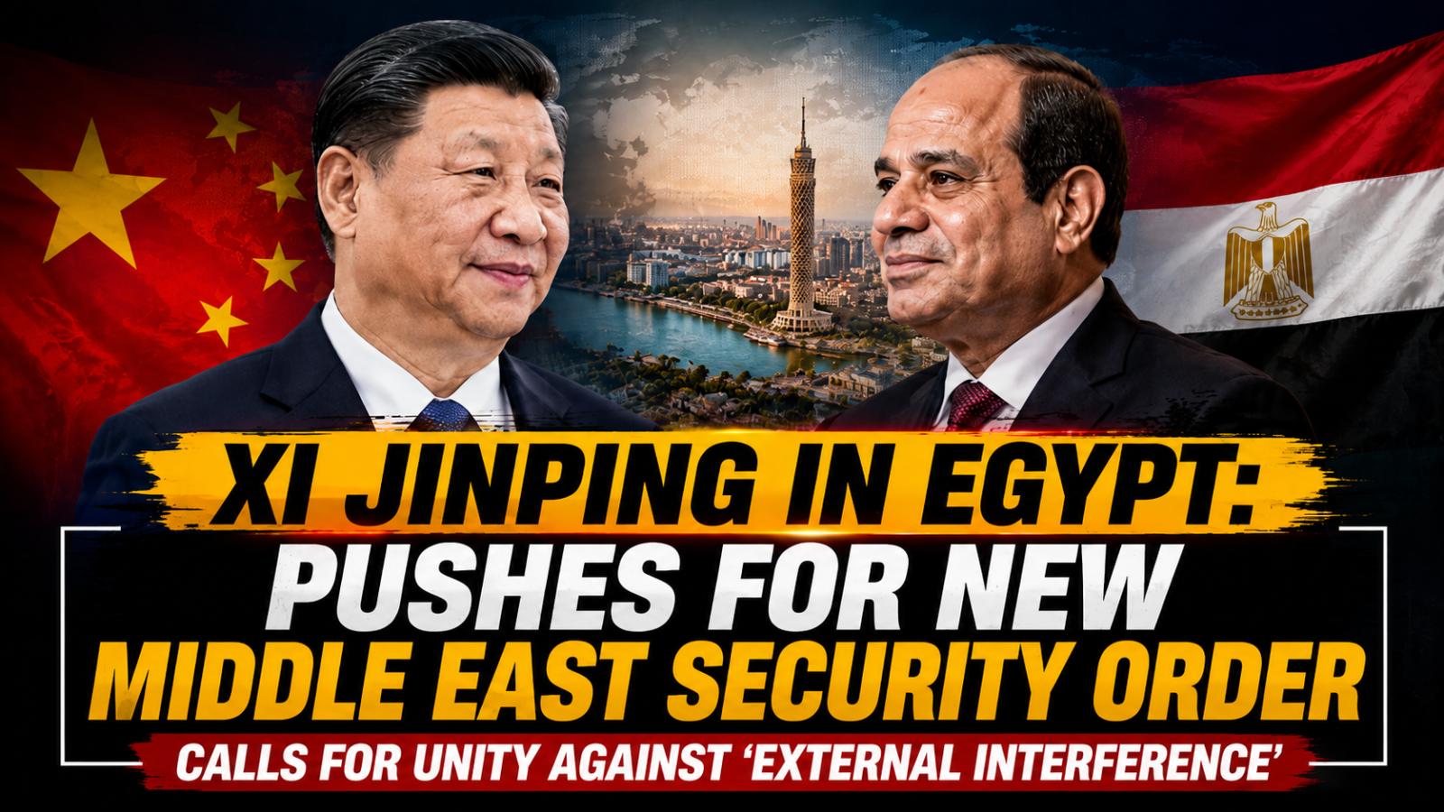 Xi Jinping calls for new Middle East security order in Egypt