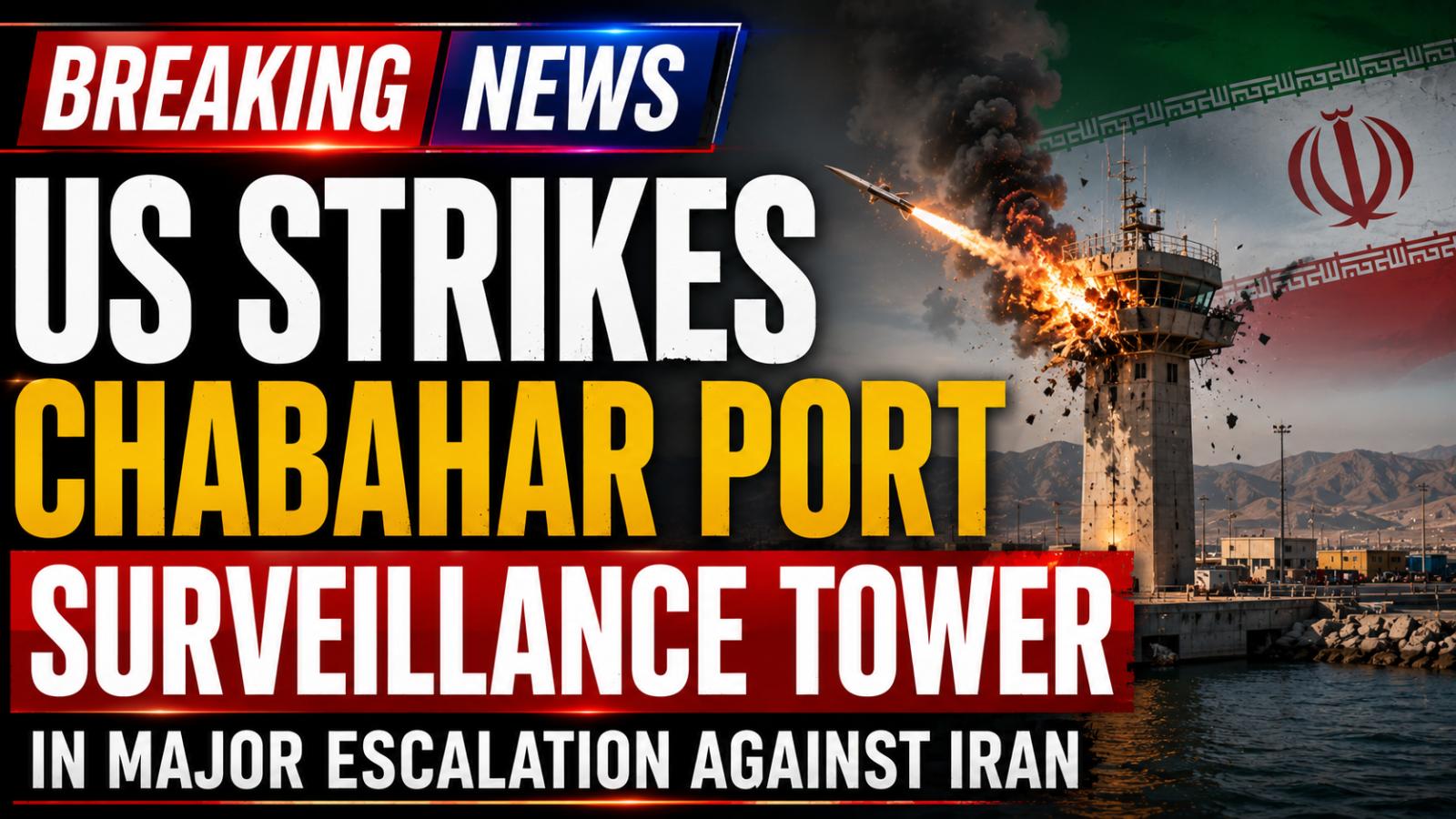US Strikes Chabahar Port Surveillance Tower in Iran