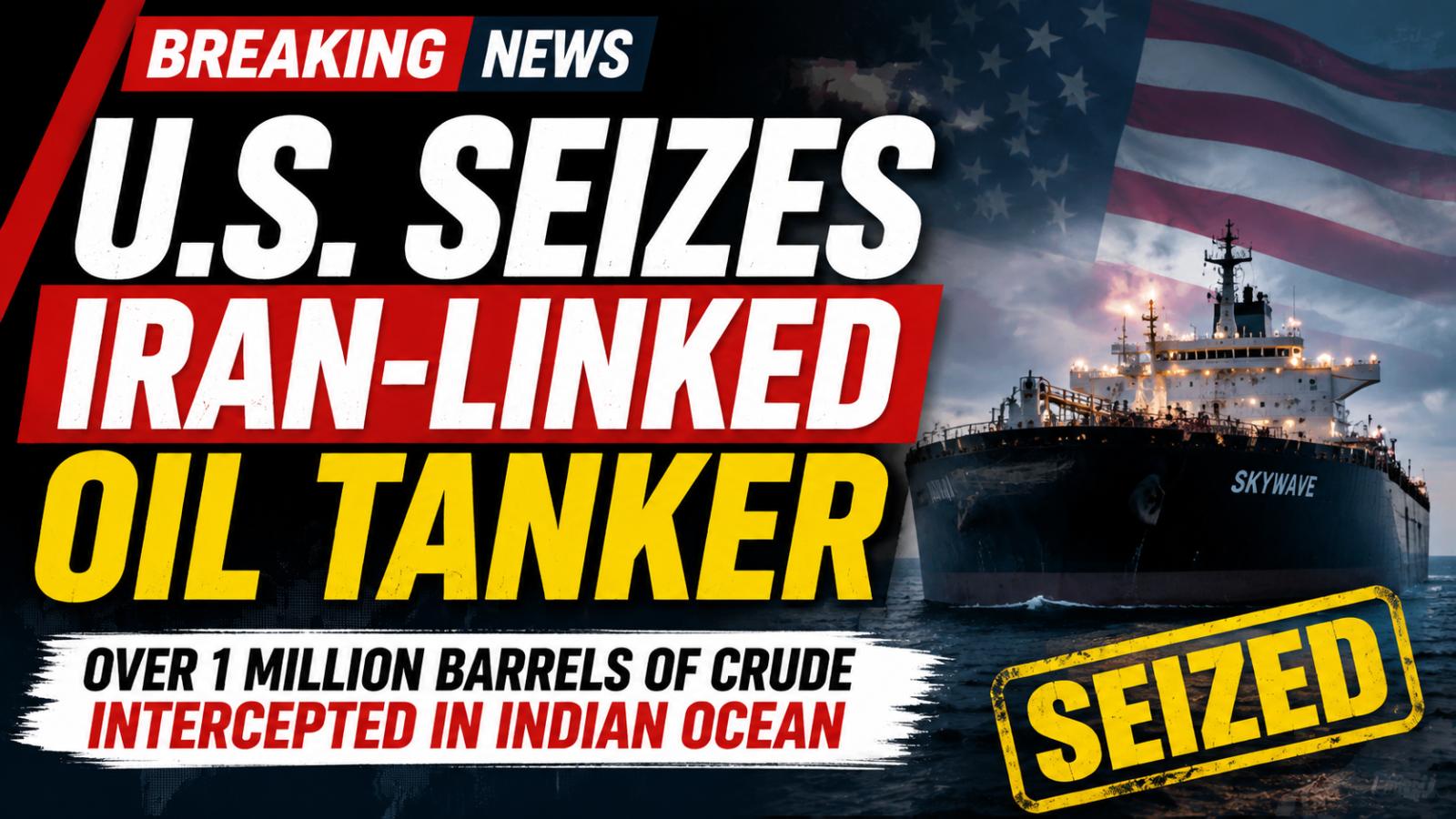 Trump Warns Tehran As Skywave Crude Oil Tanker Seized By US