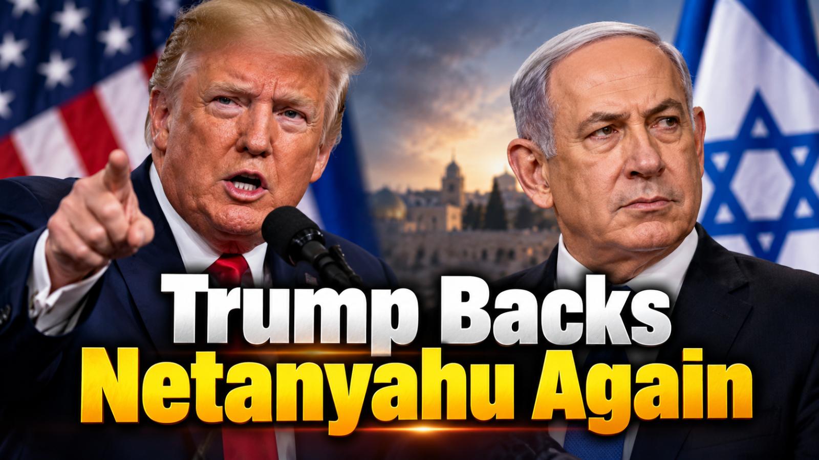 Trump Backs Netanyahu Again, Urges Israel to Finish Iran Mission