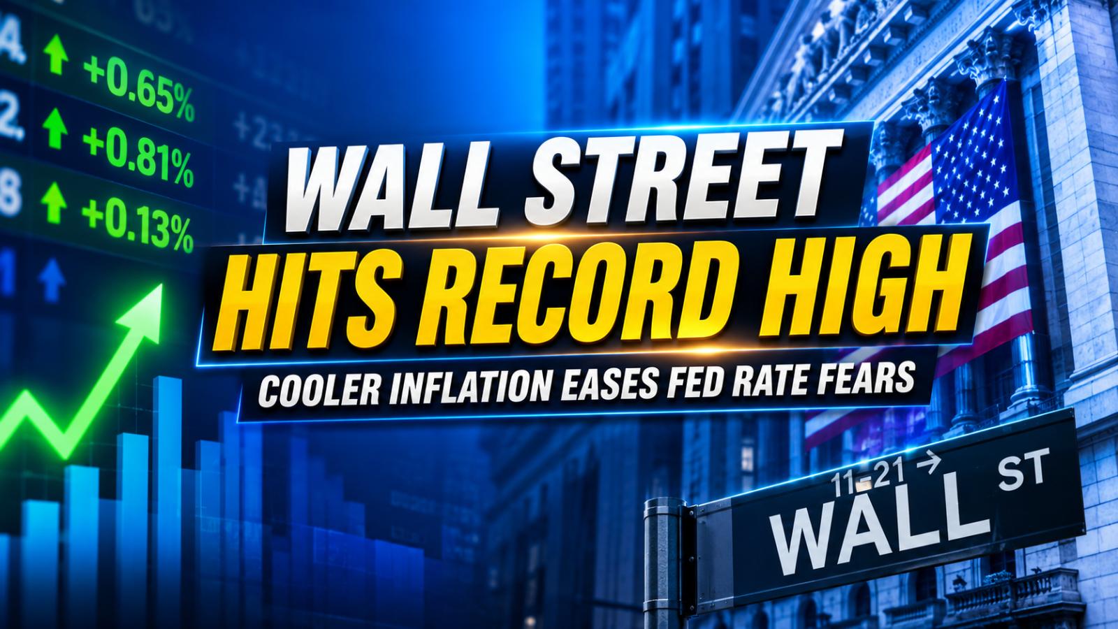 Wall Street Record High as Cooling Inflation Eases Fed Fears
