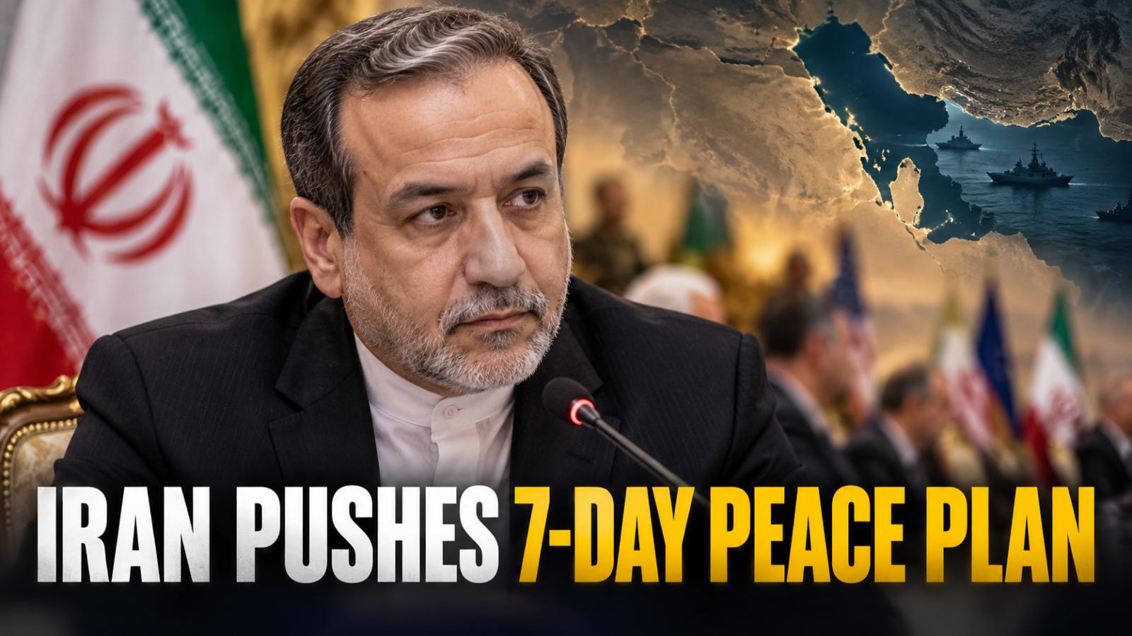 Iran's 7-Day Peace Plan: Araghchi Says Talks Continue With US
