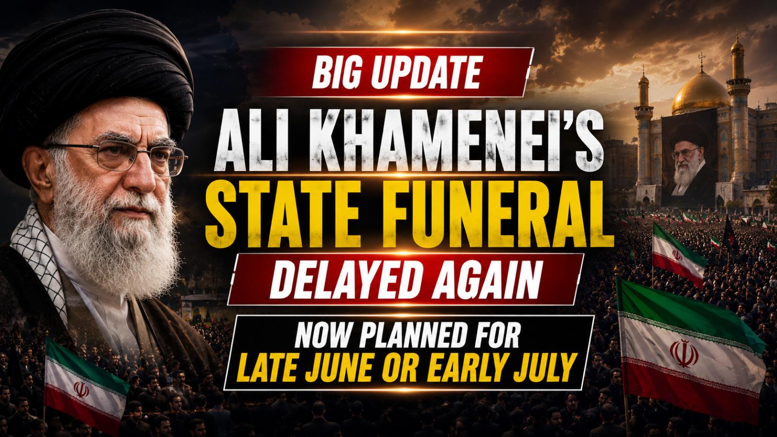 Iran Delays Ali Khamenei State Funeral to Late June or Early July