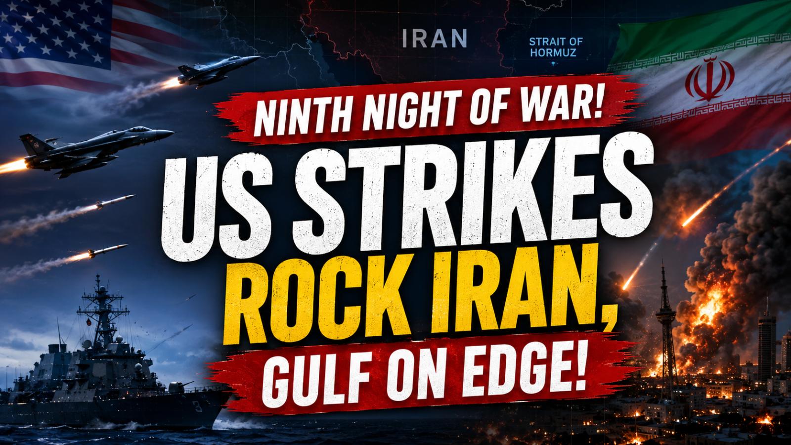 US Iran Ninth Night Strikes Raise Strait of Hormuz Risks