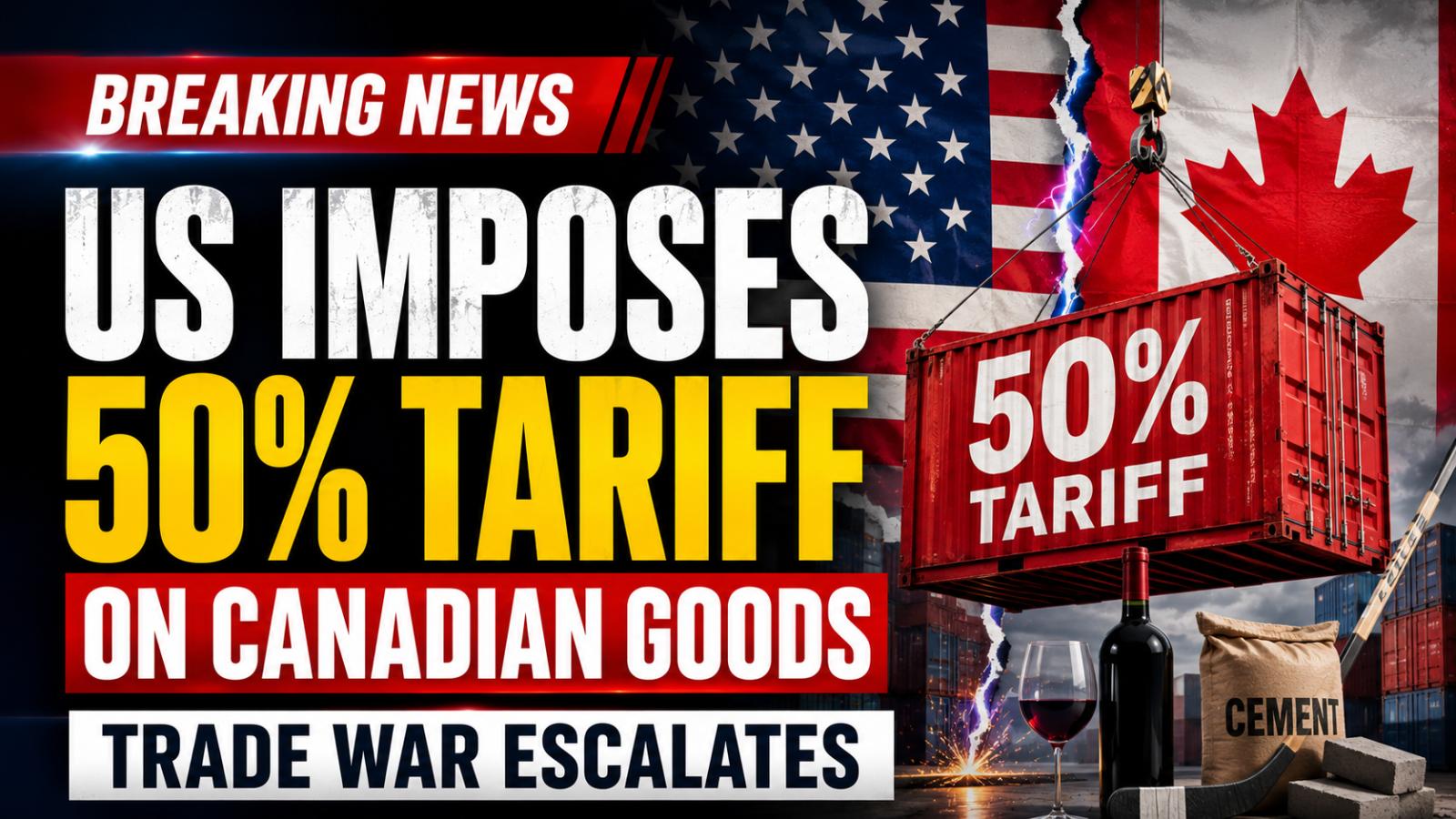 US Imposes 50% Tariff on Canadian Goods Amid Trade Dispute