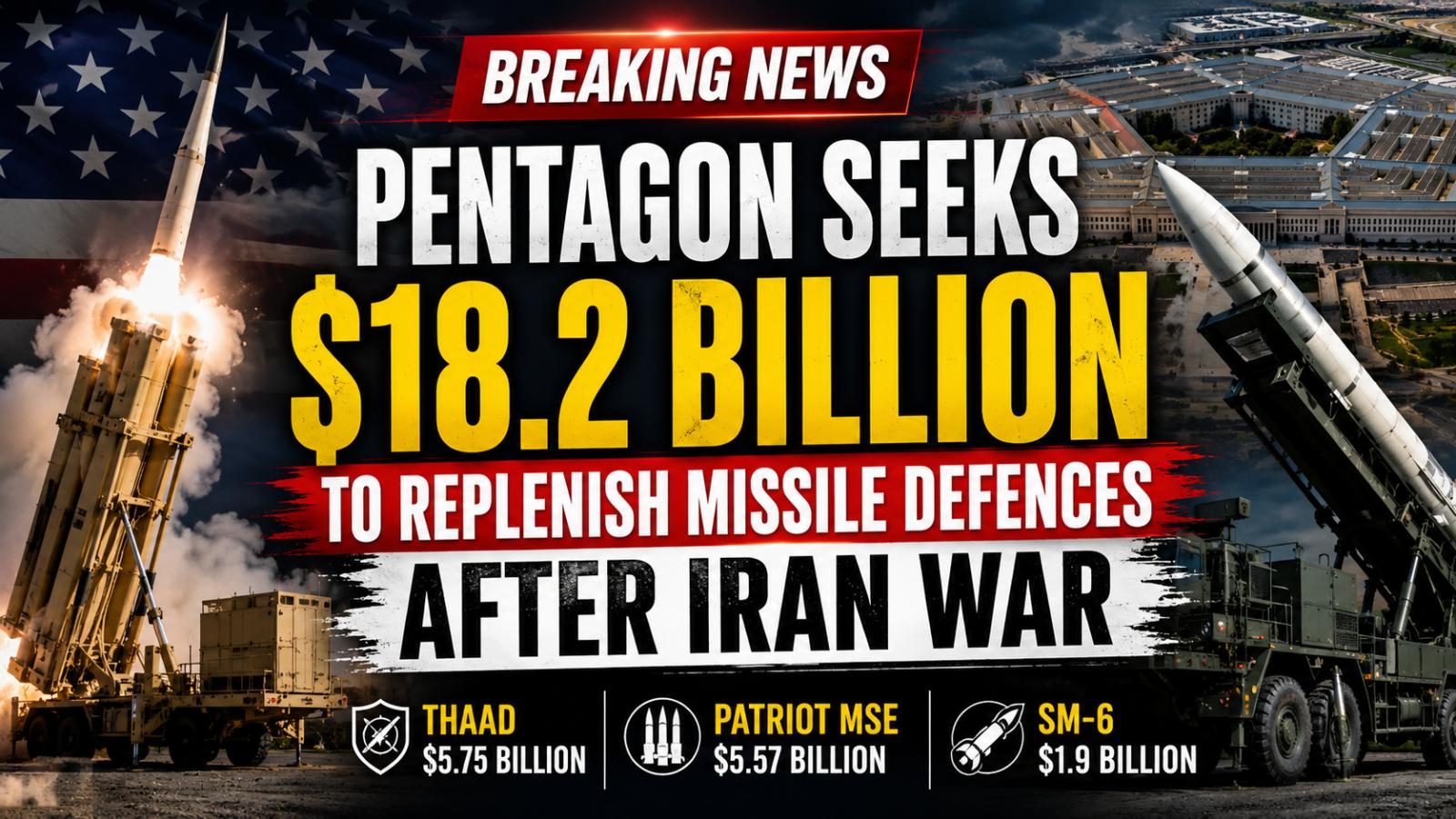 Pentagon Missile Funding Seeks $18.2 Billion After Iran War