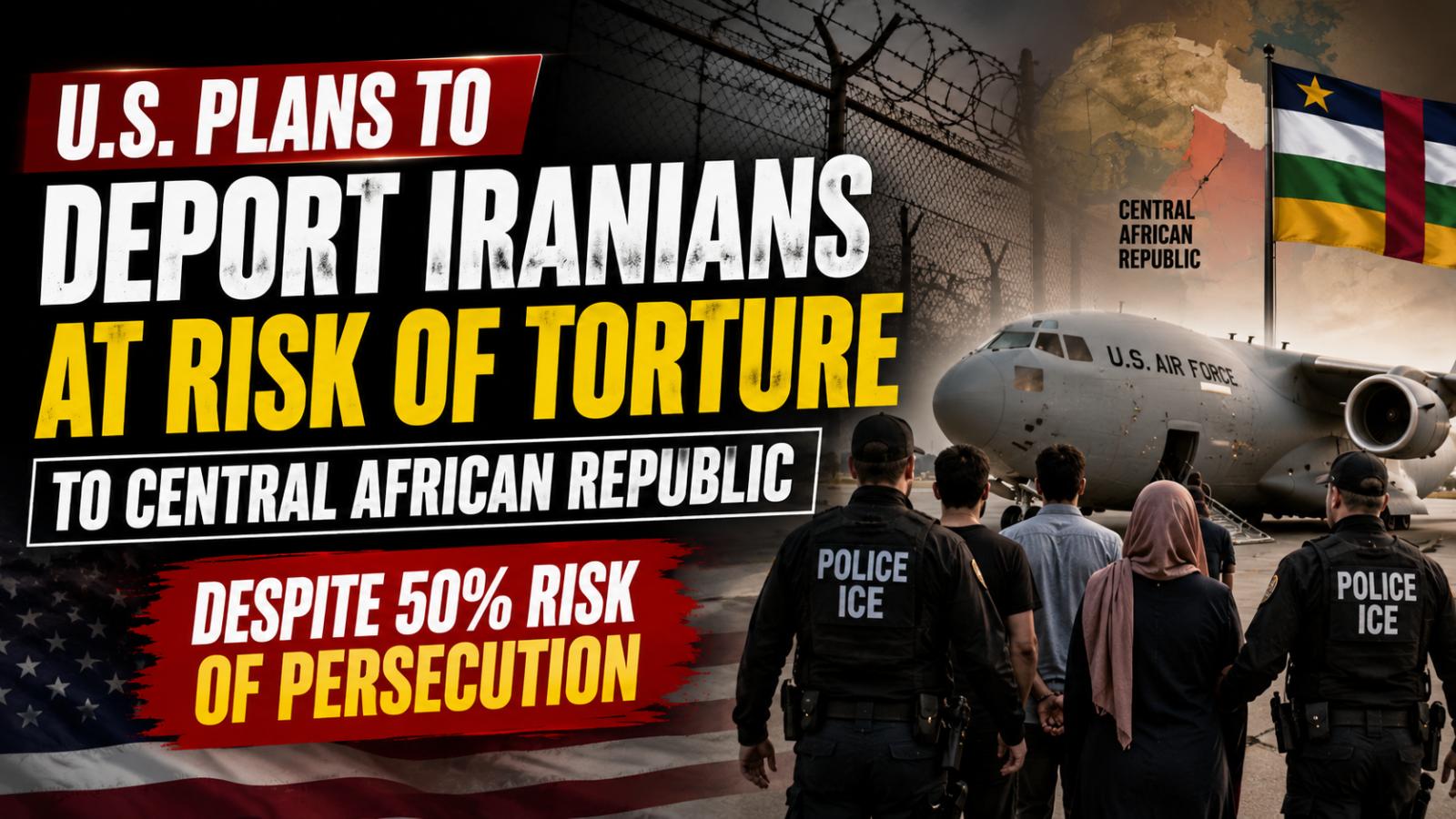 US Plans Deportation of Iranians to Central African Republic