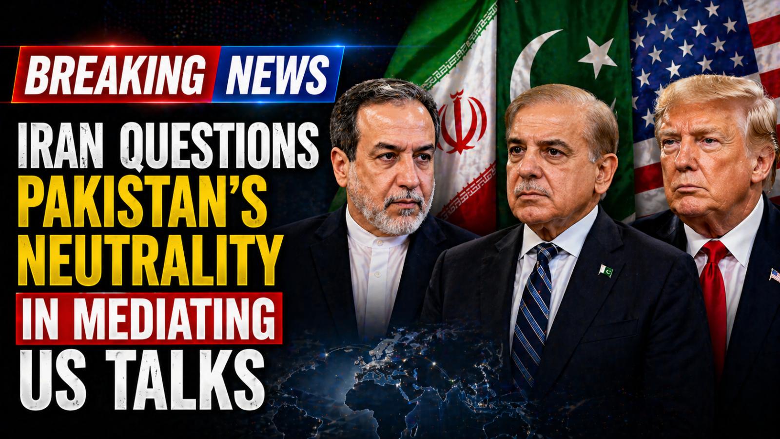 Tehran Raises Doubts Over Pakistan Role in US-Iran Negotiations