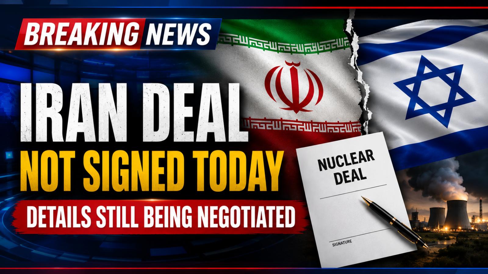 US-Iran Peace Deal Still in Negotiation, No Signing Expected