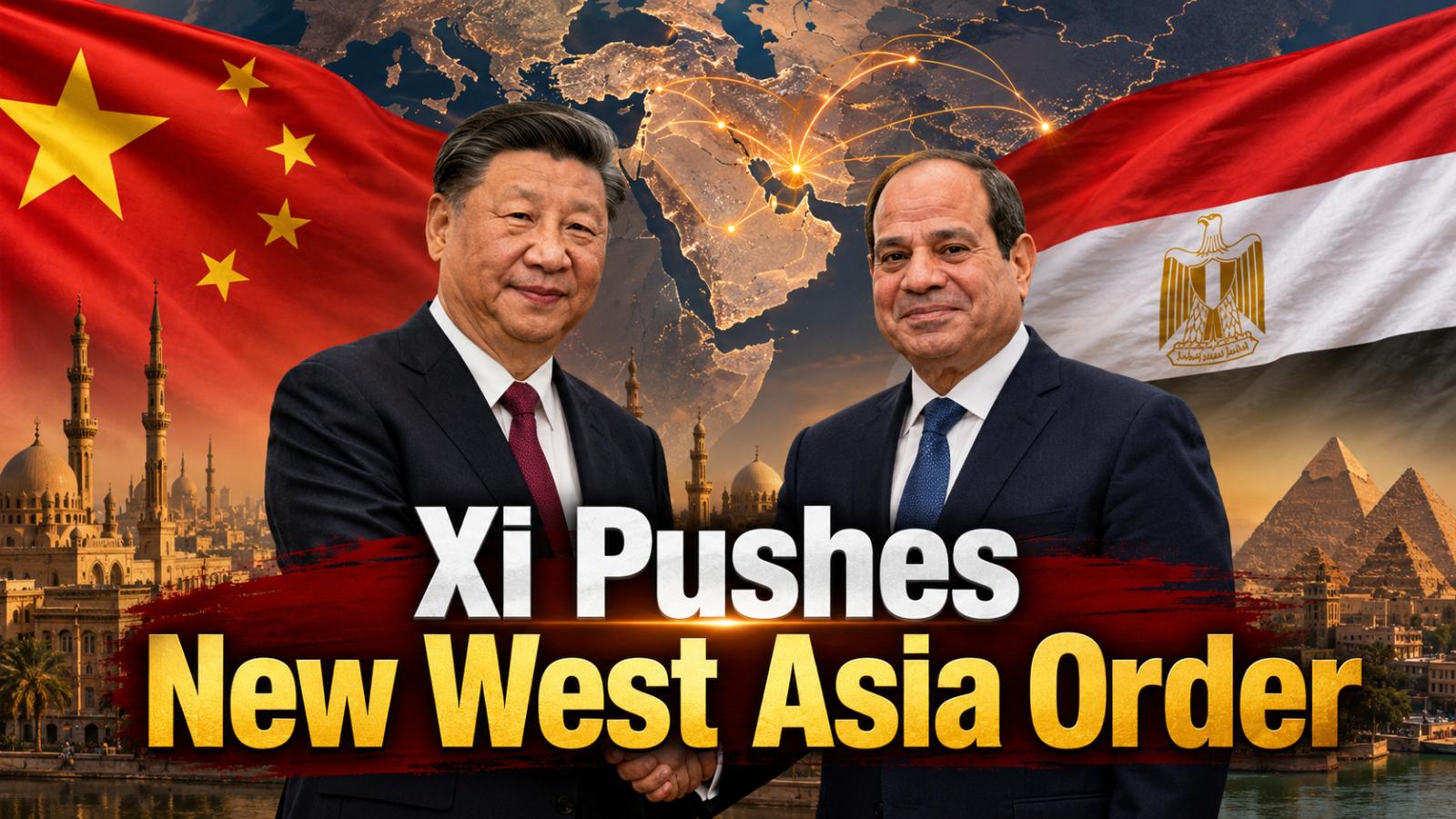 Xi Jinping Egypt visit signals China’s bigger West Asia push