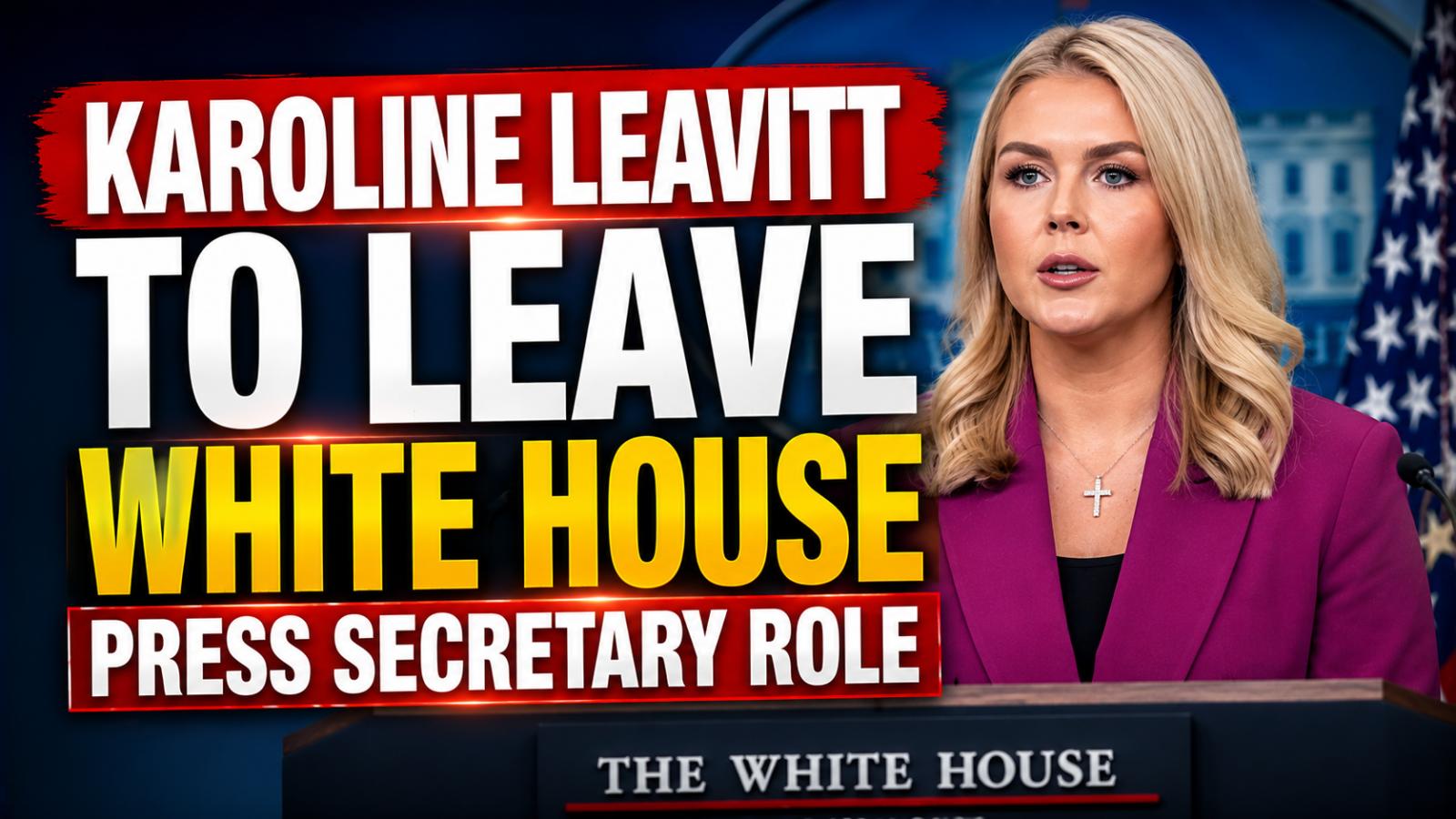 Karoline Leavitt Leaves White House Press Secretary Role