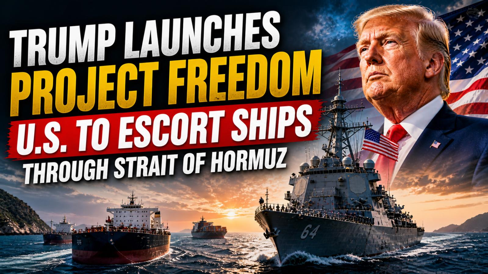 US Launches Project Freedom to Escort Ships in Strait of Hormuz