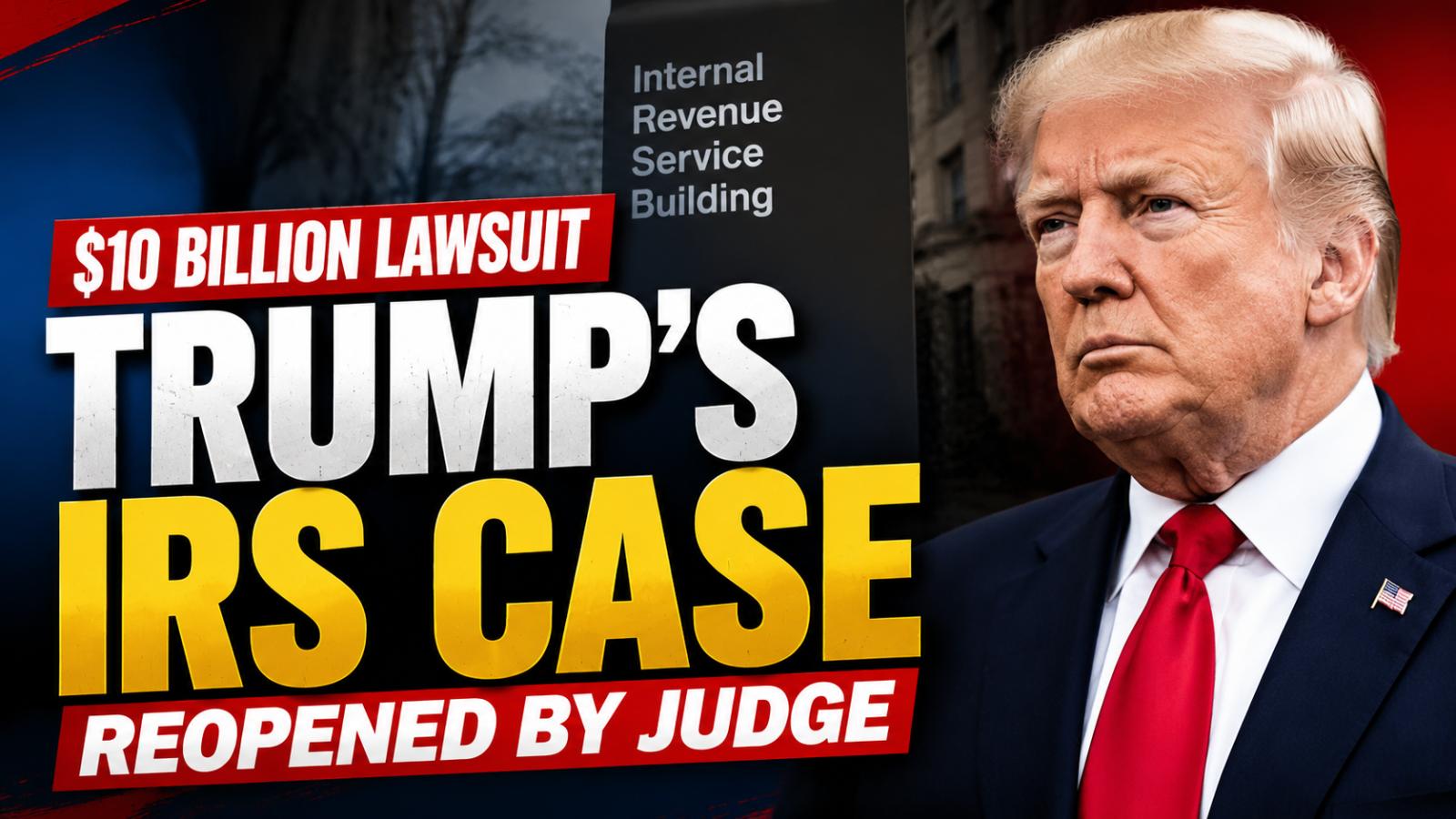 Judge Reopens Trump $10B IRS Lawsuit Over Settlement Concerns