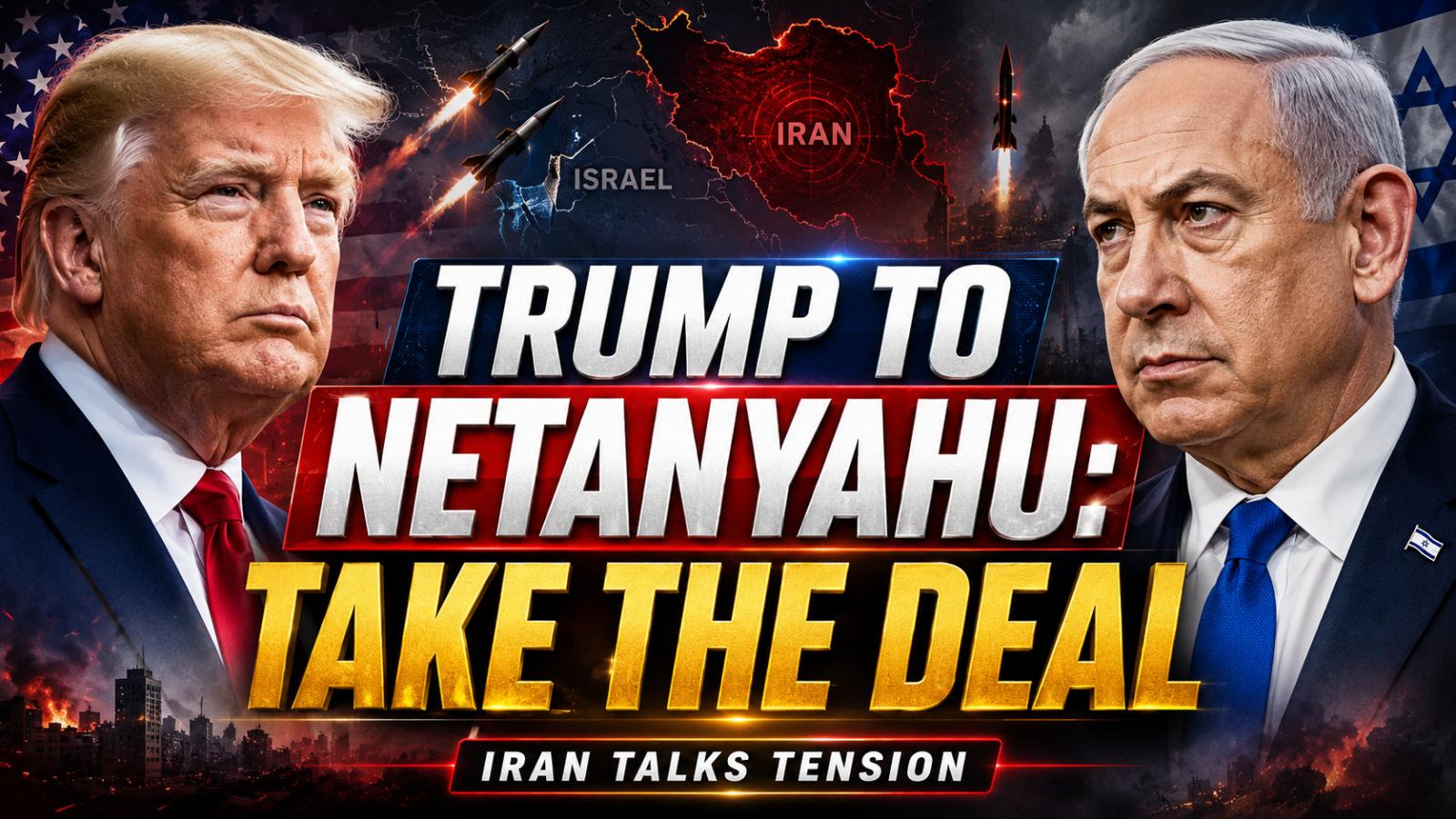 Trump Says Netanyahu Must Accept Iran Deal