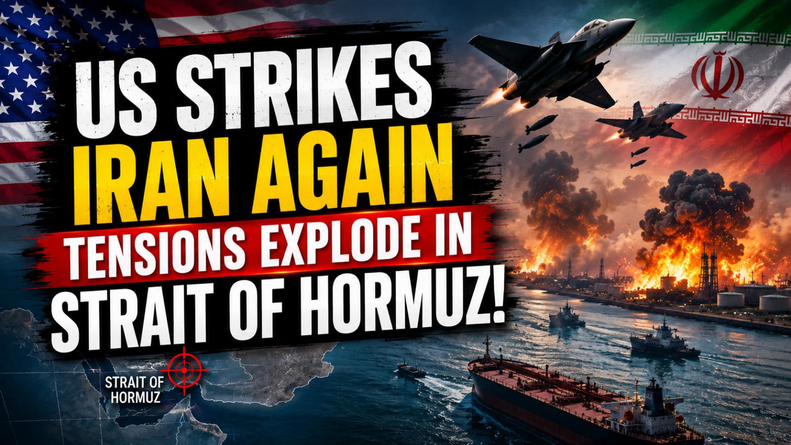 US Strikes Iran After Hormuz Shipping Attack