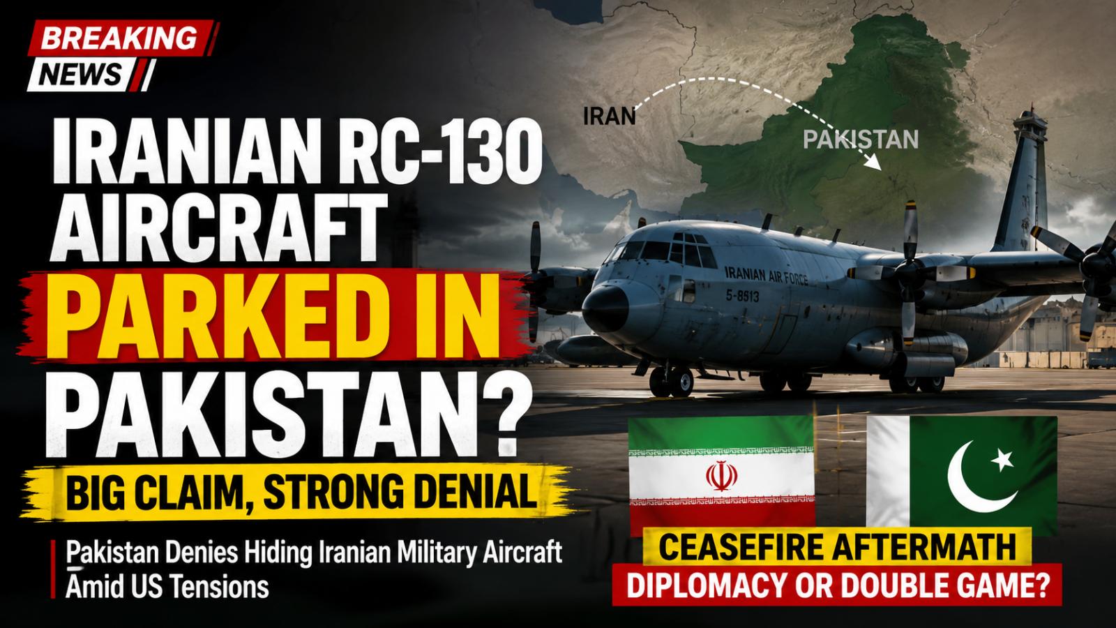 Iran Reportedly Parked RC-130 Aircraft in Pakistan Amid US Tensions