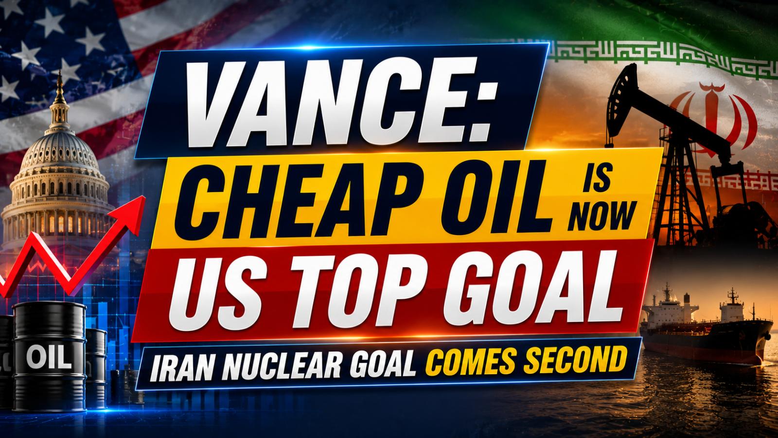 Vance Says Cheap Oil Is Top US Goal in Iran War