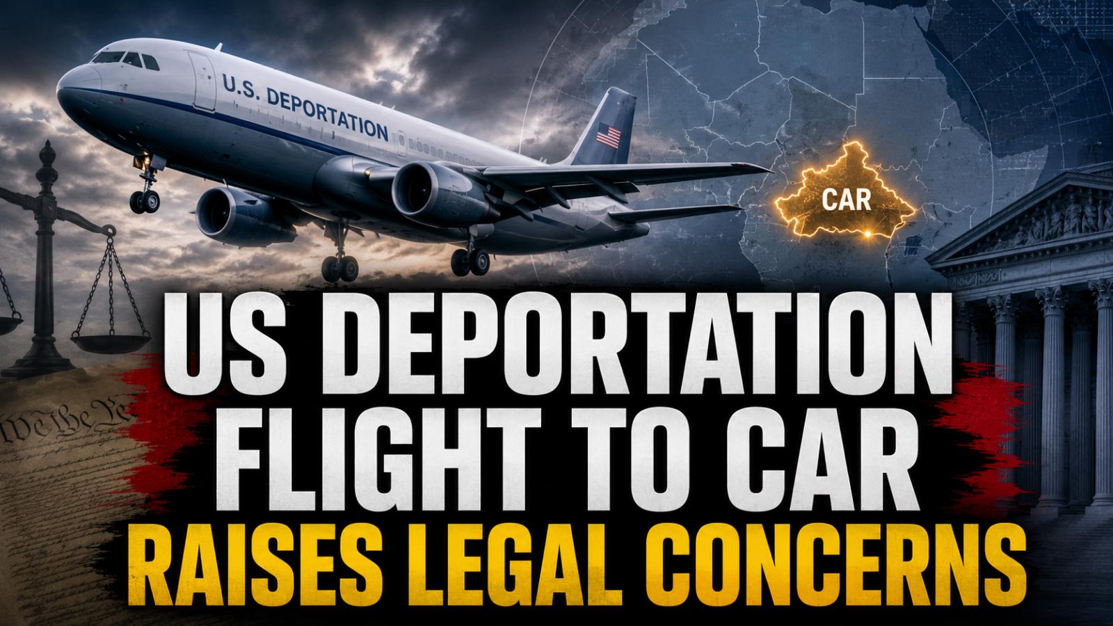 US deportation flight to CAR raises legal concerns