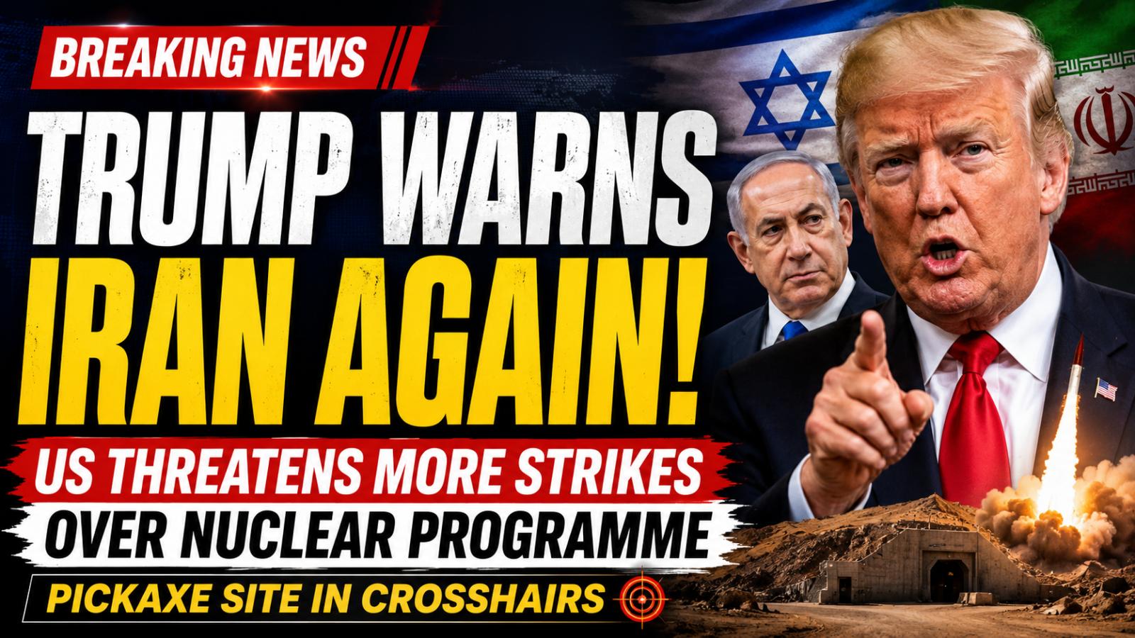 Trump Iran Nuclear Threat: US Warns of More Strikes