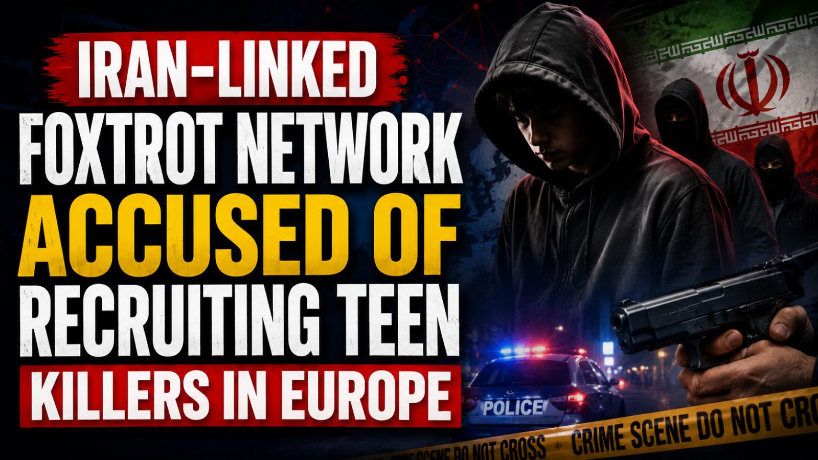 Iran-Linked Foxtrot Network Accused of Recruiting Teen Killers