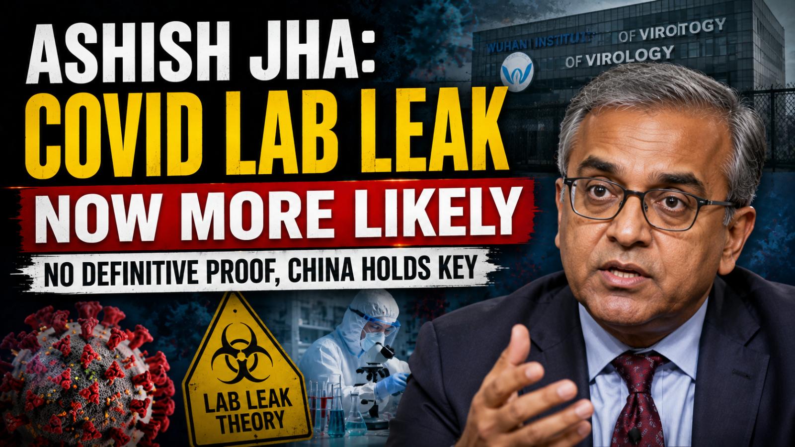 Ashish Jha Says COVID Lab Leak Is More Likely