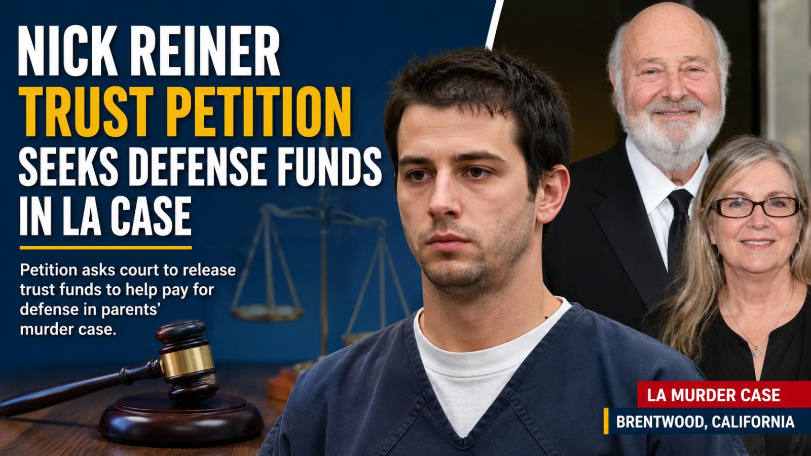 Nick Reiner Trust Petition Seeks Defense Funds in LA Case