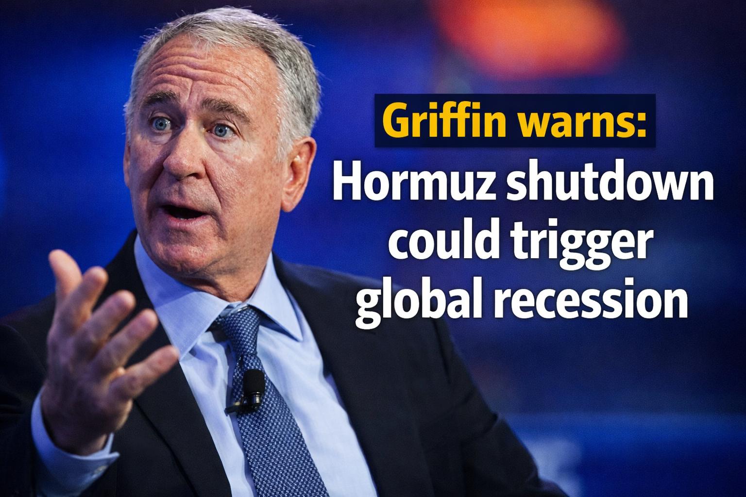 Ken Griffin warns prolonged Hormuz closure could trigger global recession
