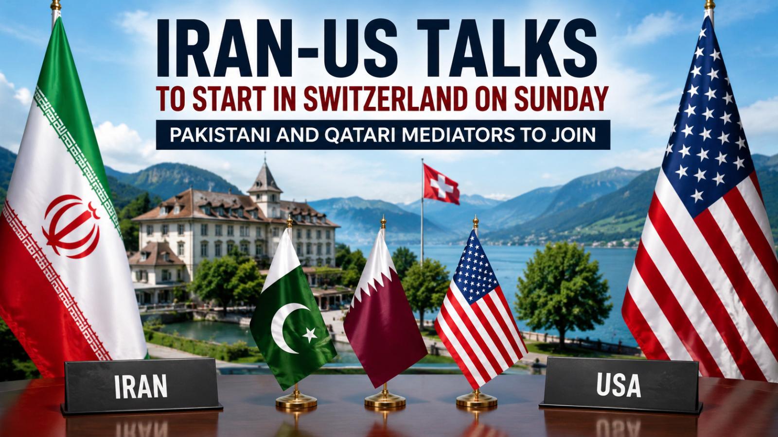 Iran-US Technical Talks to Begin in Switzerland Sunday