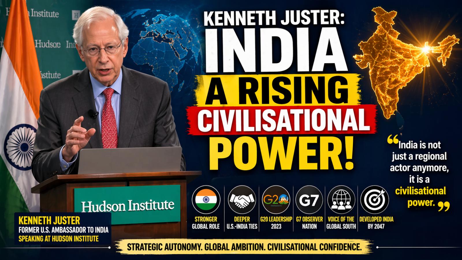 What did Kenneth Juster say about India’s global role He called it a rising civilisational power