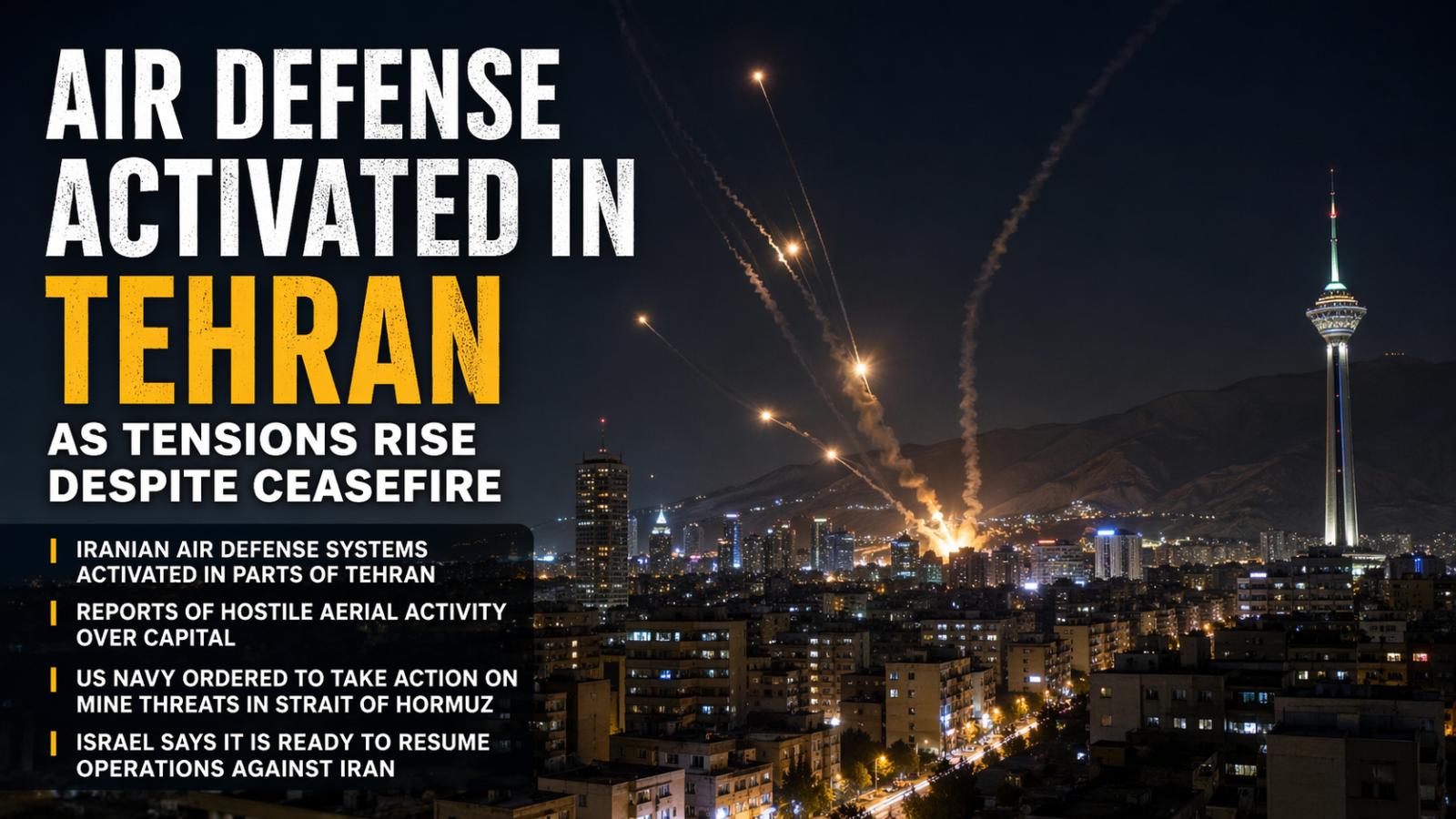 Air defense activated in Tehran as tensions rise despite ceasefire