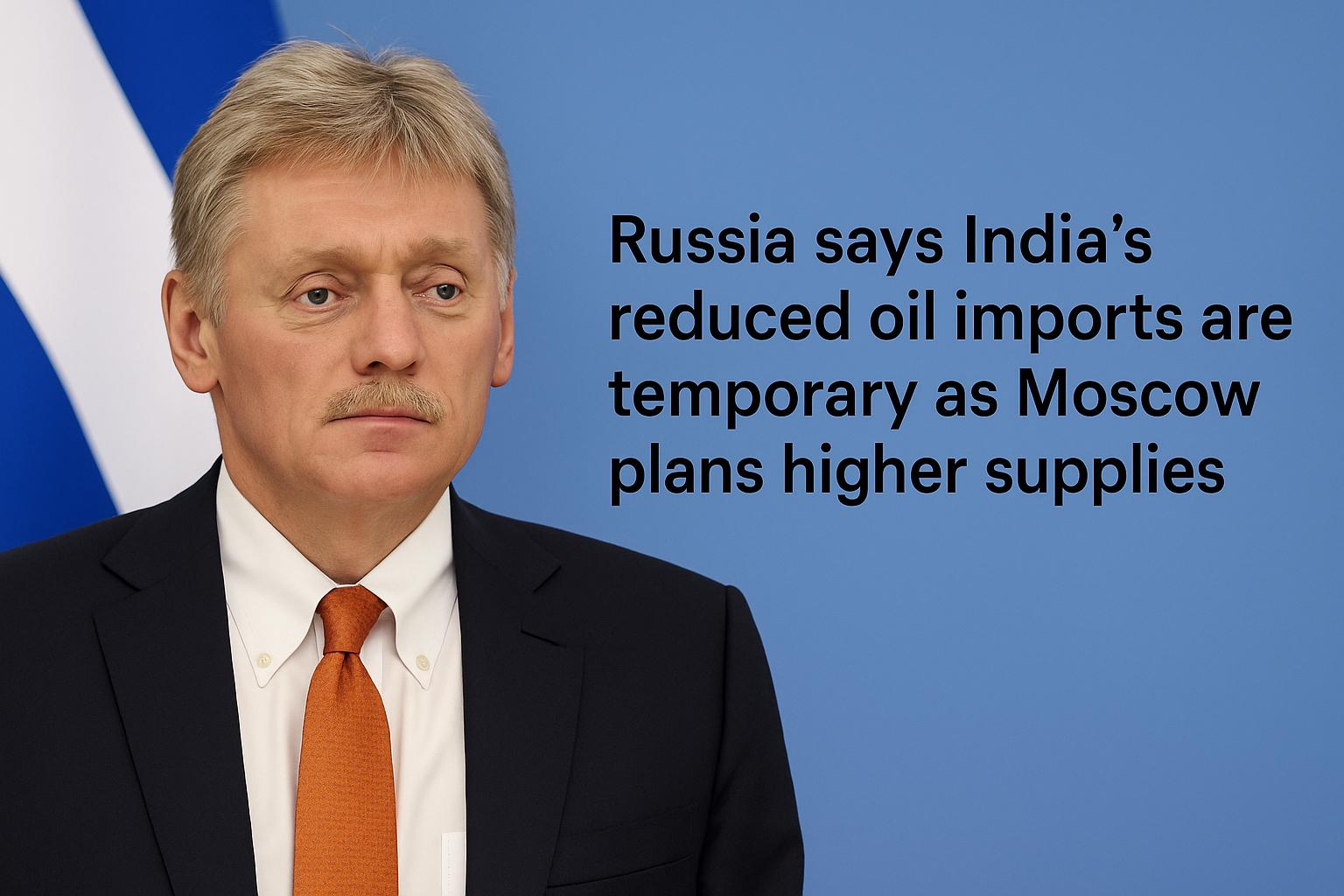 Russia says India’s reduced oil imports are temporary as Moscow plans higher supplies