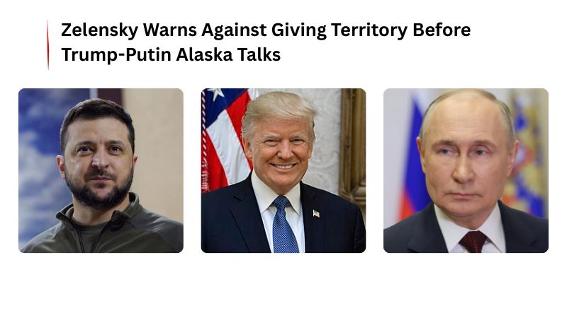 Zelensky Warns Against Giving Territory Before Trump-Putin Alaska Talks