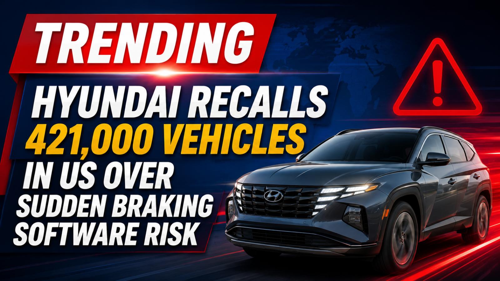 Hyundai Recalls 421,000 Vehicles in US Over Sudden Braking Software Risk