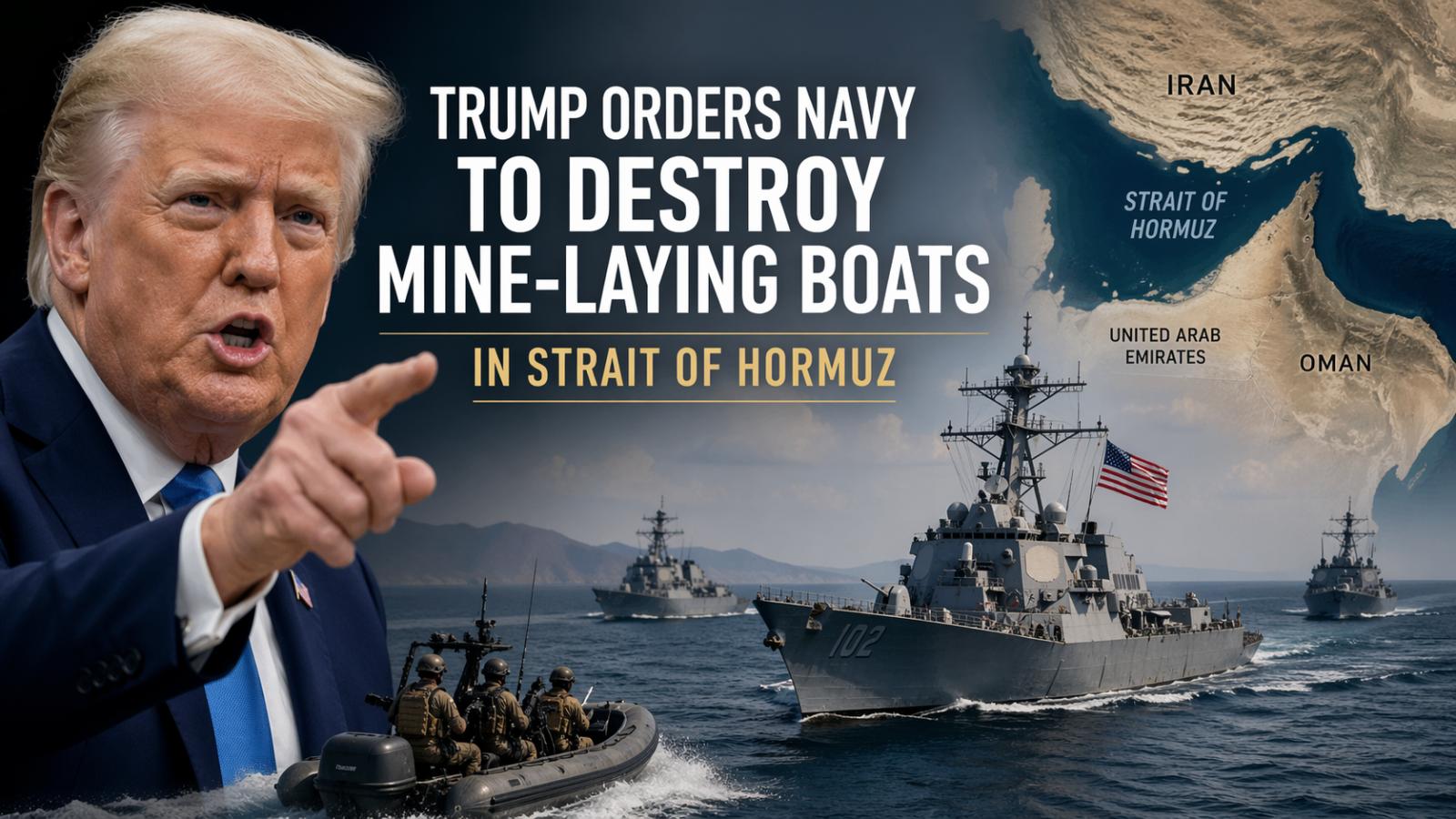 Trump orders Navy to destroy mine-laying boats in Strait of Hormuz