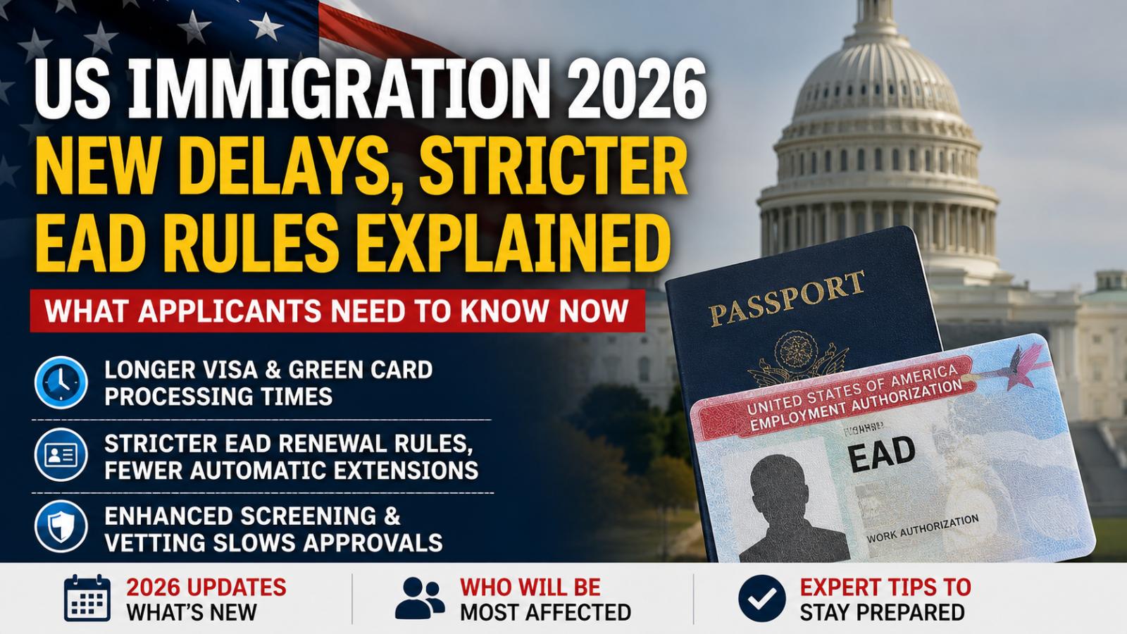 US Immigration 2026: Visa Delays, EAD Rule Changes Hit Applicants