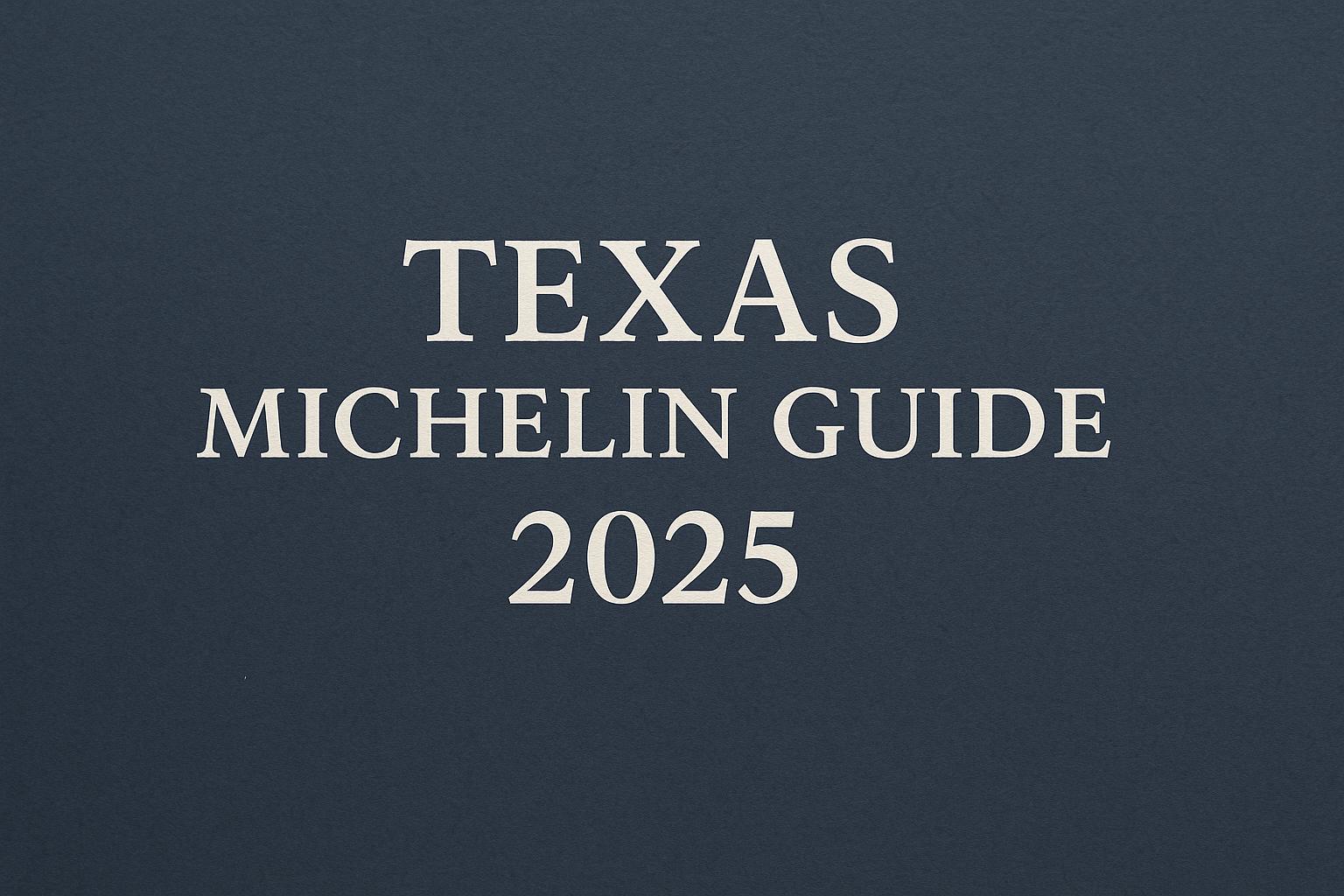 Texas Michelin Guide 2025 new starred restaurants and honorable mentions revealed
