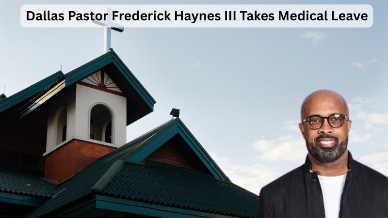 Dallas pastor Frederick Haynes III takes leave from Friendship West Baptist Church for surgery