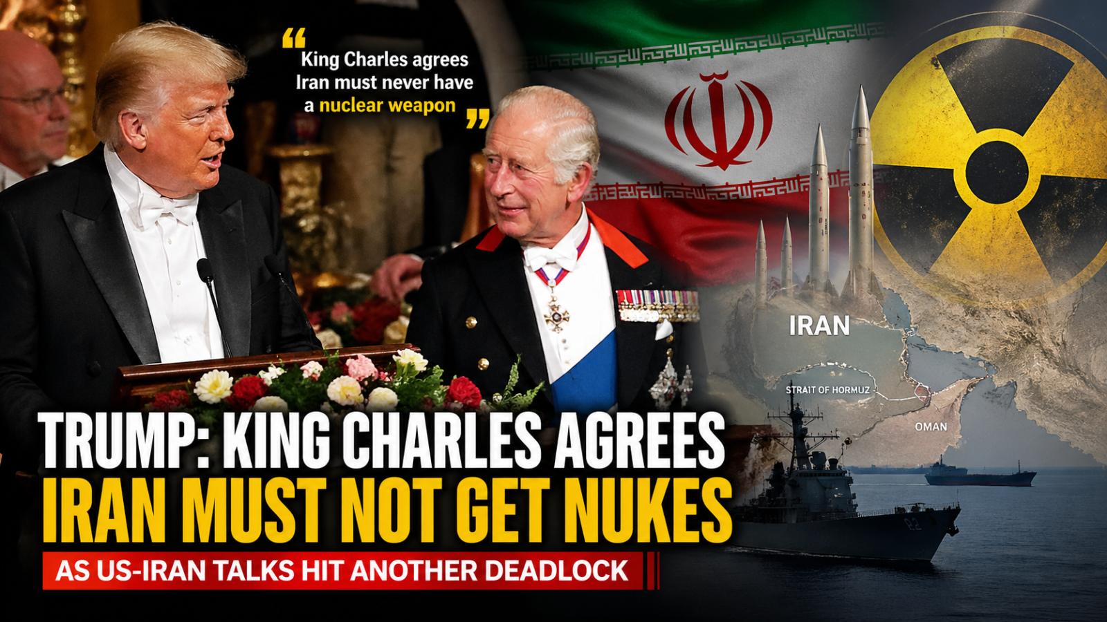 What did Trump say about Iran at the state dinner? He claimed King Charles agrees Iran must not have nuclear weapons