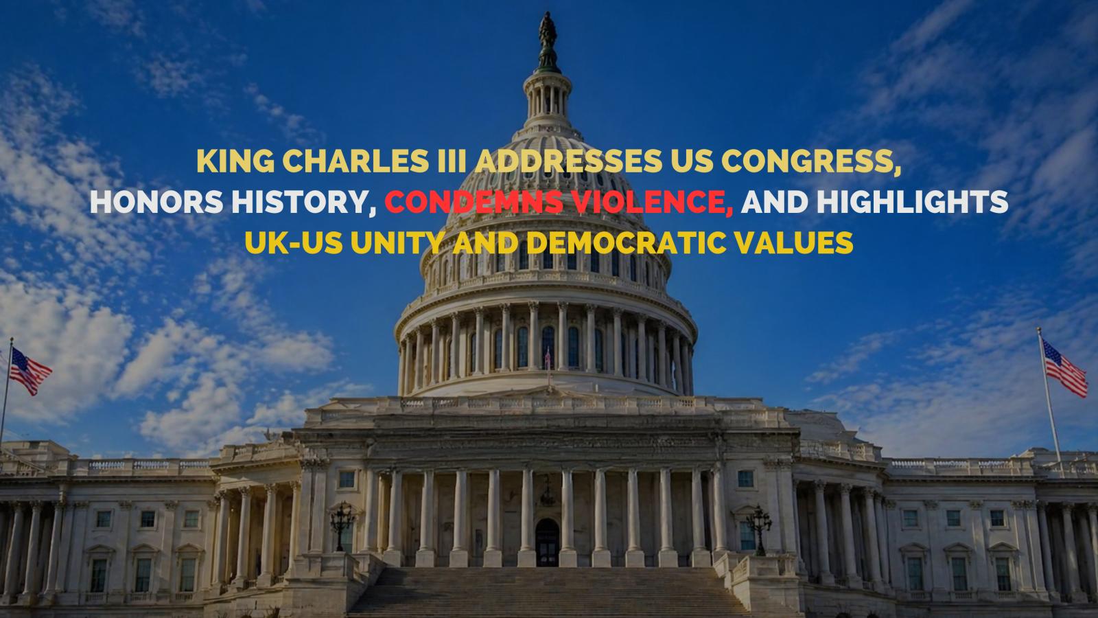 What did King Charles III say in Congress? He honored history and condemned violence