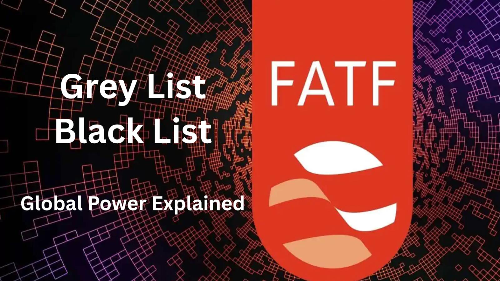 What Is FATF? Grey List, Black List and Global Power Explained