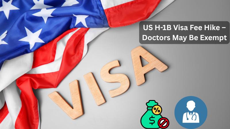 US H-1B visa fee hike may exempt doctors under Trump decision