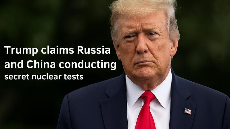 Trump claims Russia and China conducting secret underground nuclear tests